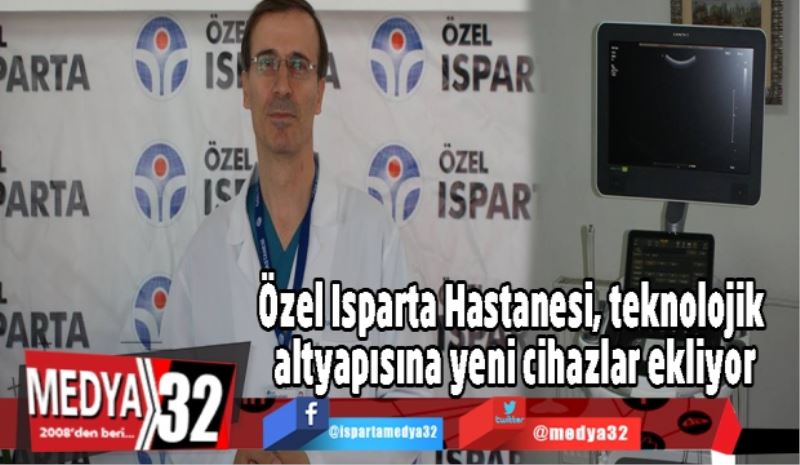 Özel Isparta Hastanesi, teknolojik altyapısına yeni cihazlar ekliyor
