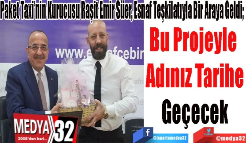 Paket Taxi’nin Kurucusu Raşit Emir Süer, Esnaf Teşkilatıyla Bir Araya Geldi;
Bu Projeyle 
Adınız Tarihe
Geçecek
