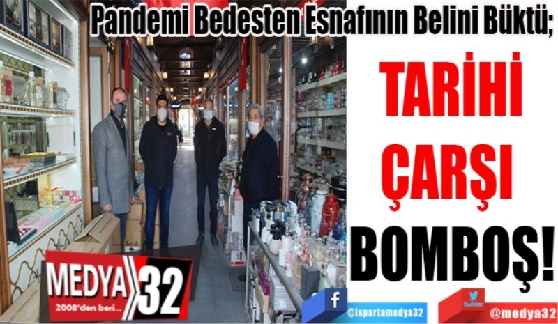 
Pandemi Bedesten Esnafının Belini Büktü; 
TARİHİ
ÇARŞI 
BOMBOŞ!
