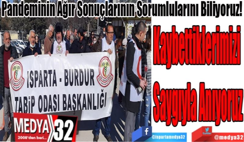 Pandeminin Ağır Sonuçlarının Sorumlularını Biliyoruz! 
Kaybettiklerimizi 
Saygıyla Anıyoruz
