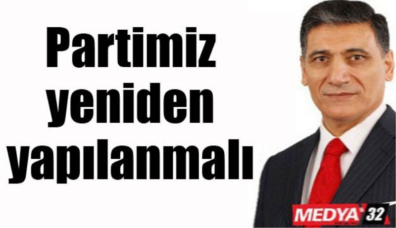 Partimiz yeniden yapılanmalı