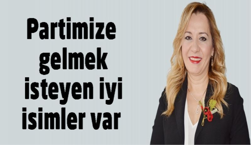 Partimize gelmek isteyen iyi isimler var