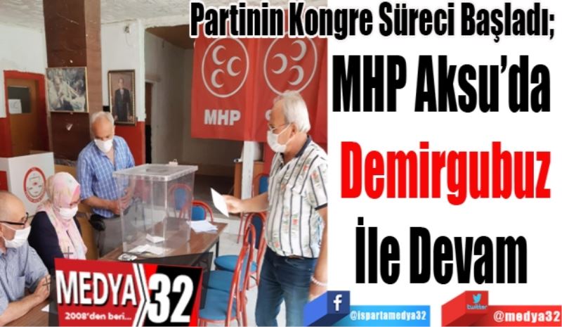 Partinin Kongre Süreci Başladı; 
MHP Aksu’da 
Demirgubuz
İle Devam 
