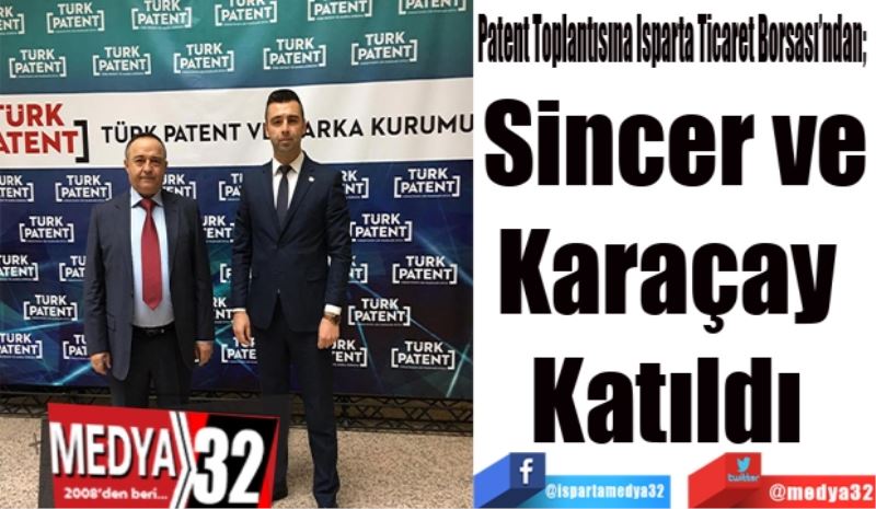 Patent Toplantısına Isparta Ticaret Borsası’ndan;  
Sincer ve
Karaçay 
Katıldı 
