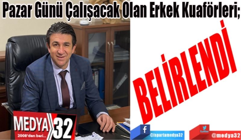 Pazar Günü Çalışacak Olan Erkek Kuaförleri; 
BELİRLENDİ

