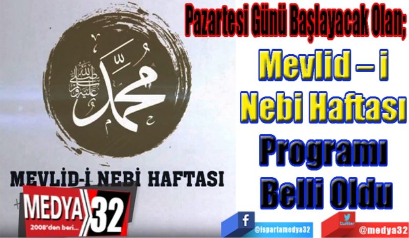 Pazartesi Günü Başlayacak Olan; 
Mevlid – i 
Nebi Haftası 
Programı 
Belli Oldu
