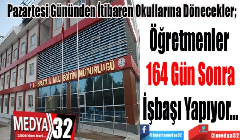 
Pazartesi Gününden İtibaren Okullarına Dönecekler; 
Öğretmenler 
164 Gün Sonra
İşbaşı Yapıyor…
