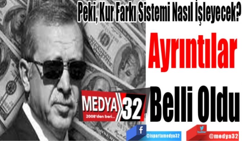 Peki, Kur Farkı Sistemi Nasıl İşleyecek?
Ayrıntılar 
Belli Oldu 
