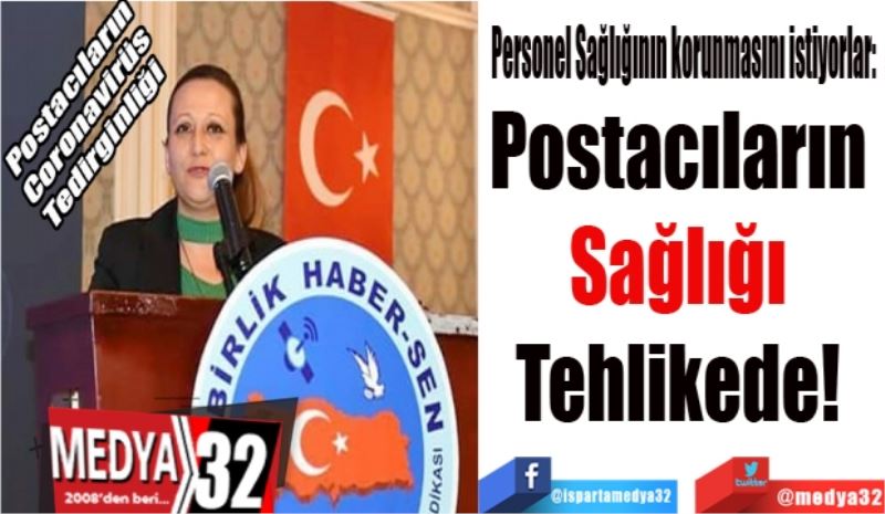 Personel Sağlığının korunmasını istiyorlar: 
Postacıların 
Sağlığı 
Tehlikede! 
