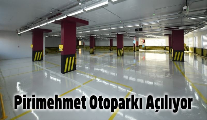 Pirimehmet Otoparkı Açılıyor