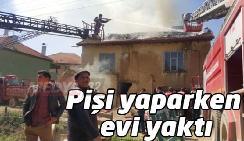 Pişi yaparken evi yaktı 