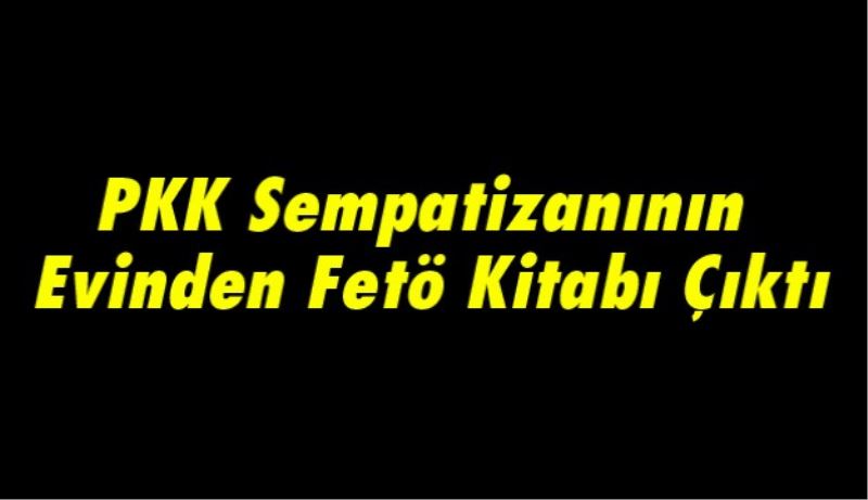 PKK Sempatizanının Evinde Fetö Kitabı Çıktı