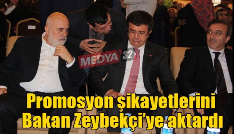 Promosyon şikayetlerini Bakan Zeybekçi’ye aktardı