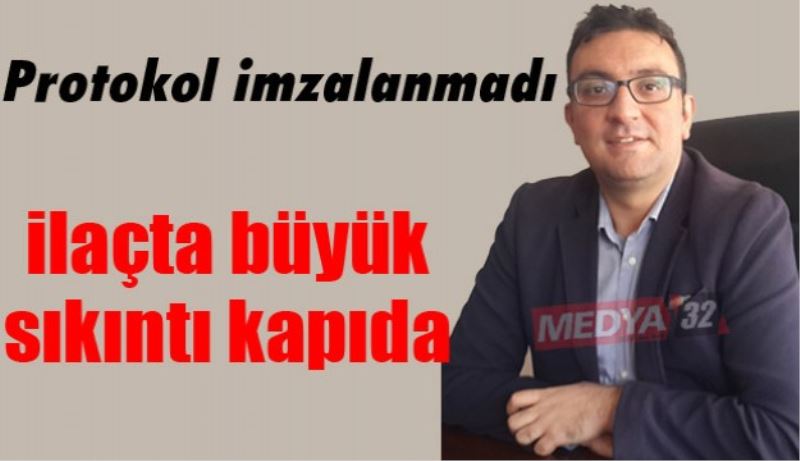 Protokol imzalanmadı, ilaçta büyük sıkıntı kapıda 