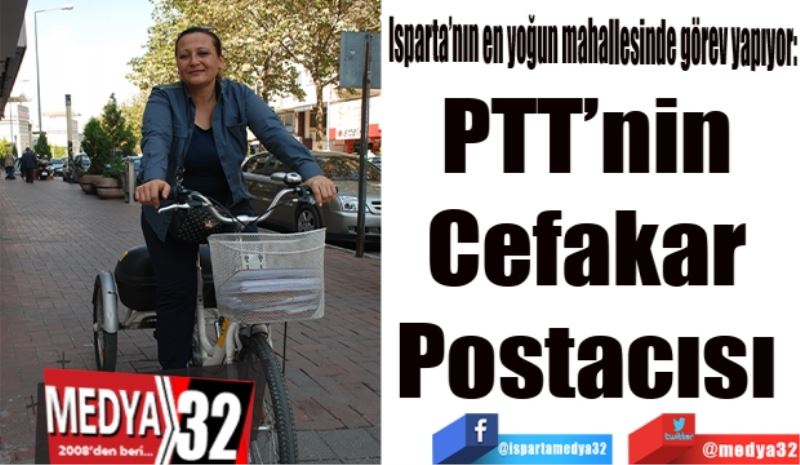 PTT’nin 
Cefakar 
Postacısı 
