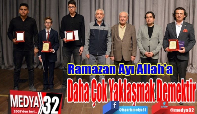 Ramazan Ayı Allah’a
Daha Çok Yaklaşmak Demektir
