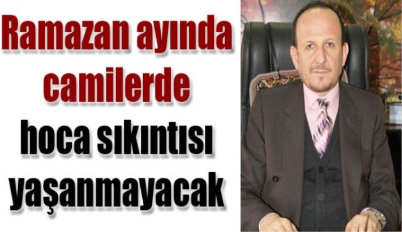 Ramazan ayında camilerde hoca sıkıntısı yaşanmayacak