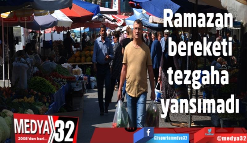 Ramazan bereketi tezgaha yansımadı
