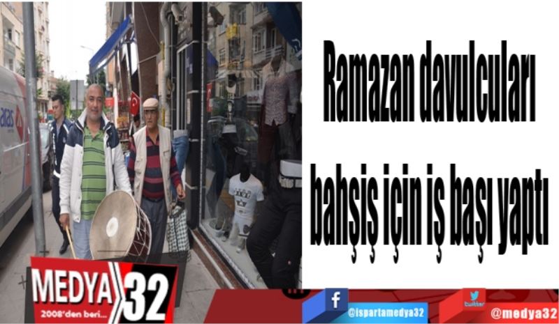 Ramazan davulcuları
bahşiş için iş başı yaptı
