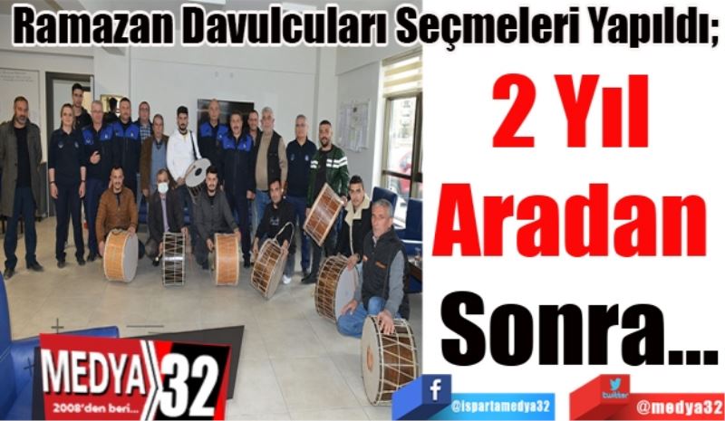 Ramazan Davulcuları Seçmeleri Yapıldı; 
2 Yıl 
Aradan 
Sonra…
