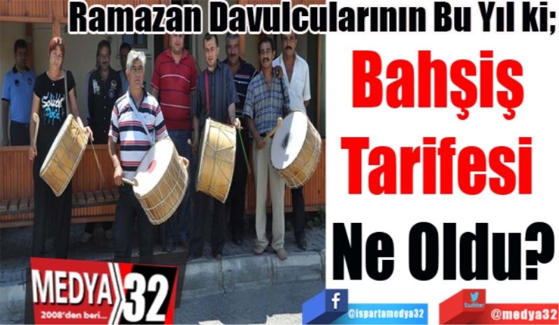 Ramazan Davulcularının Bu Yıl ki; 
Bahşiş 
Tarifesi 
Ne Oldu?
