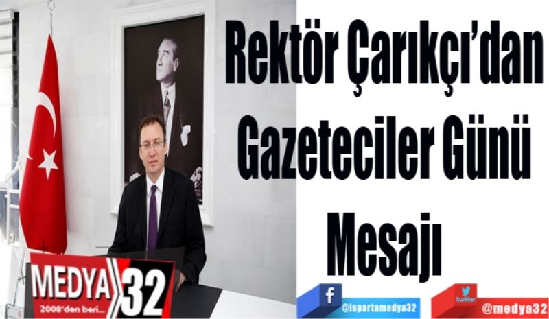 Rektör Çarıkçı’dan
Gazeteciler Günü
Mesajı
