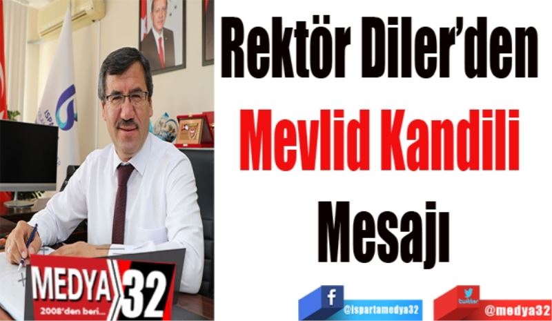 Rektör Diler’den 
Mevlid Kandili 
Mesajı
