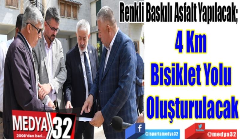 Renkli Baskılı Asfalt Yapılacak; 
4 Km 
Bisiklet Yolu 
Oluşturulacak 
