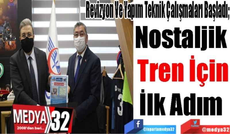 Revizyon Ve Yapım Teknik Çalışmaları Başladı;
Nostaljik 
Tren İçin
İlk Adım 
