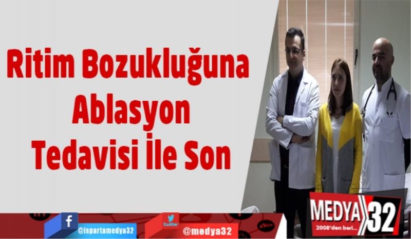 Ritim Bozukluğuna Ablasyon Tedavisi İle Son