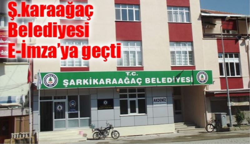 Ş.karaağaç Belediyesi E-İmza’ya geçti 