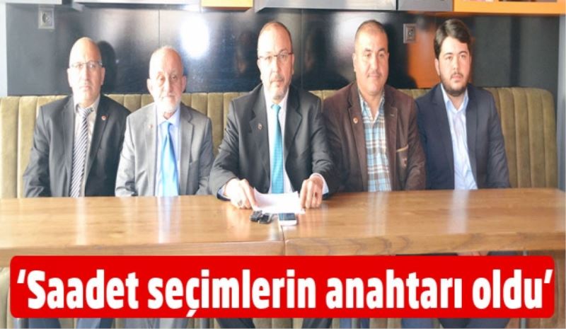 ‘Saadet seçimlerin anahtarı oldu’