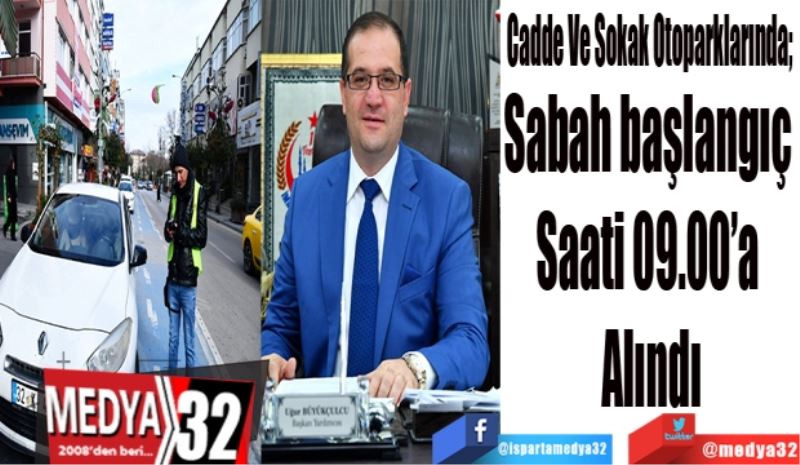 Sabah başlangıç 
Saati 09.00’a 
Alındı 
