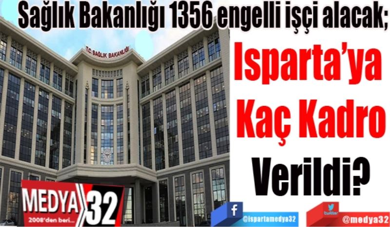 Sağlık Bakanlığı 1356 engelli işçi alacak; 
Isparta’ya 
Kaç Kadro
Verildi? 
