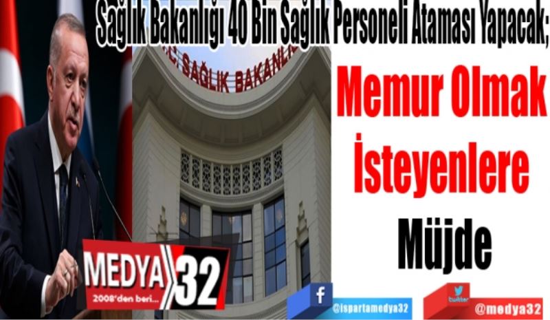 Sağlık Bakanlığı 40 Bin Sağlık Personeli Ataması Yapacak
Memur Olmak 
İsteyenlere 
Müjde 
