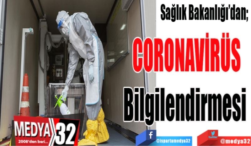 
Sağlık Bakanlığı’dan;  
CORONAVİRÜS
Bilgilendirmesi 
