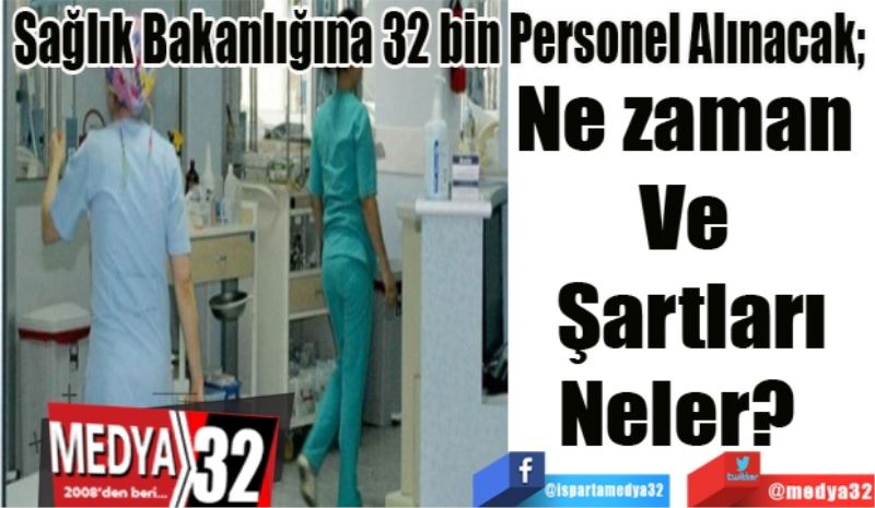 Sağlık Bakanlığına 32 bin Personel Alınacak; 
Ne zaman 
Ve 
Şartları
Neler?  
