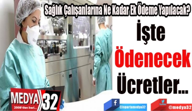 Sağlık Çalışanlarına Ne Kadar Ek Ödeme Yapılacak? 
İşte 
Ödenecek
Ücretler…
