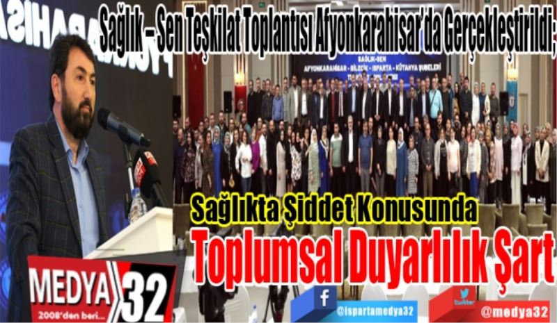 Sağlık – Sen Teşkilat Toplantısı Afyonkarahisar’da Gerçekleştirildi;
Sağlıkta Şiddet Konusunda 
Toplumsal Duyarlılık Şart
