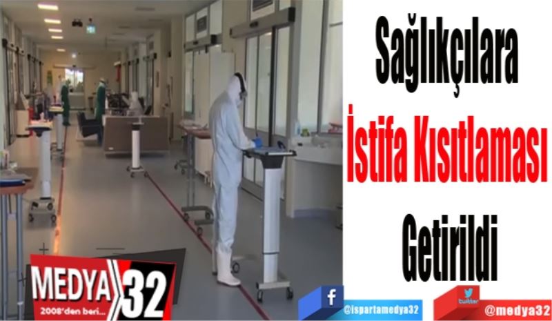 Sağlıkçılara 
İstifa Kısıtlaması 
Getirildi
