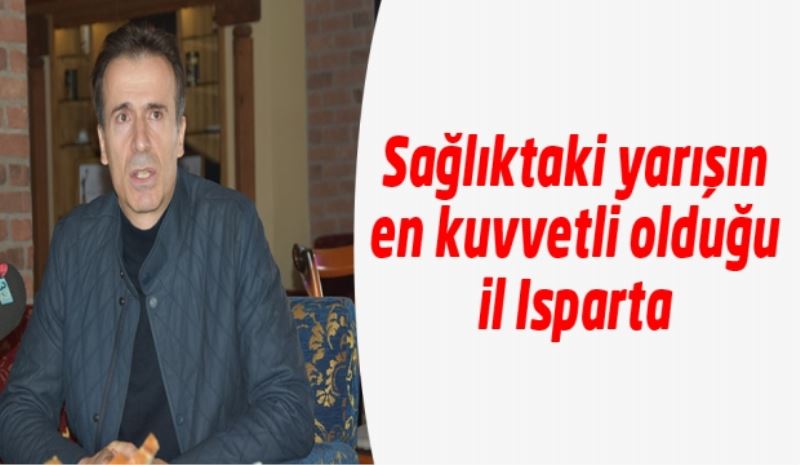 Sağlıktaki yarışın en kuvvetli olduğu il Isparta