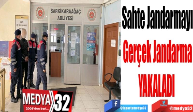 Sahte Jandarmayı
Gerçek Jandarma
YAKALADI 
