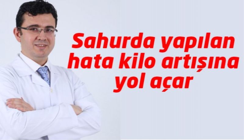 Sahurda yapılan hata  kilo artışına yol açar