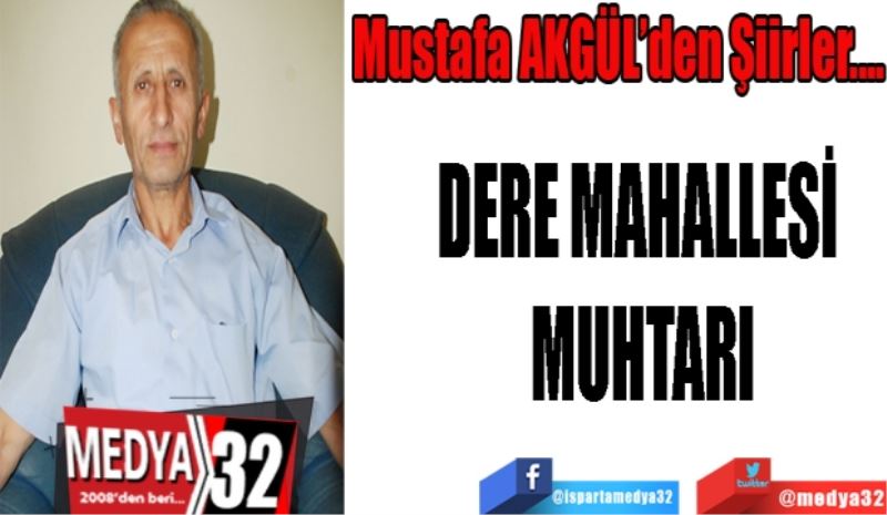 
ŞAKİR TAŞÇEKEN
DERE MAHALLESİ MUHTARI
