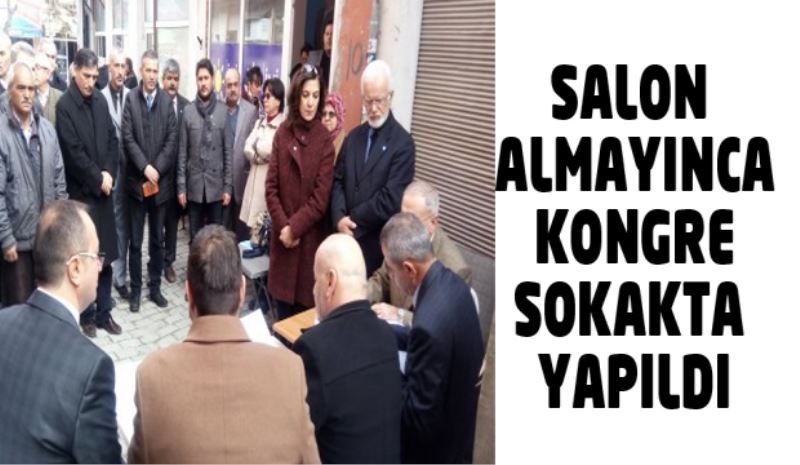 SALON ALMAYINCA KONGRE SOKAKTA YAPILDI