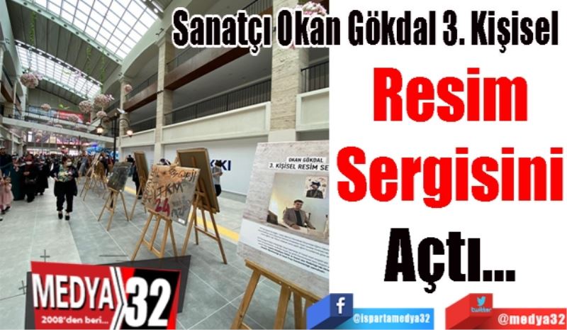 Sanatçı Okan Gökdal 3. Kişisel 
Resim
Sergisini
Açtı…
