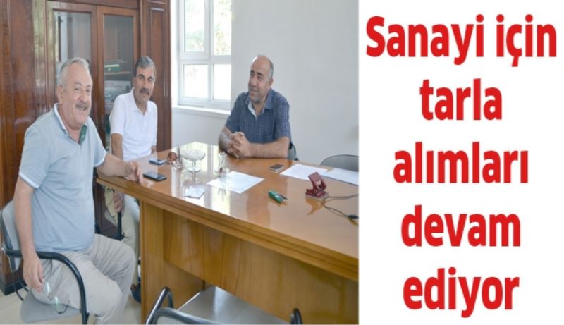 Sanayi için tarla alımları devam ediyor