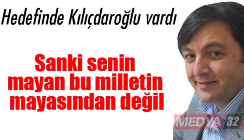 Sanki senin mayan bu milletin mayasından değil