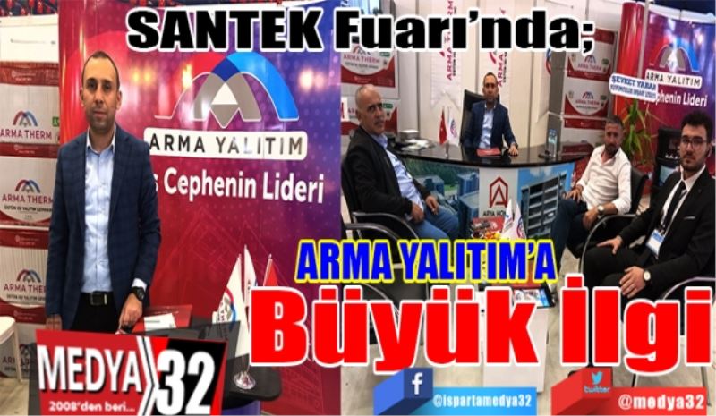 SANTEK Fuarı’nda; 
ARMA YALITIM’A
Büyük İlgi 
