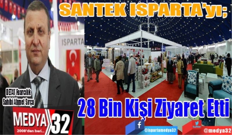 SANTEK ISPARTA’yı;  
28 Bin 
Kişi Ziyaret 
Etti
